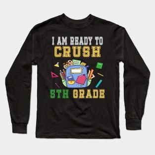 I am Ready to crush 5TH Grade T-Shirt - Back to school Long Sleeve T-Shirt